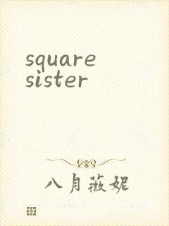square sister