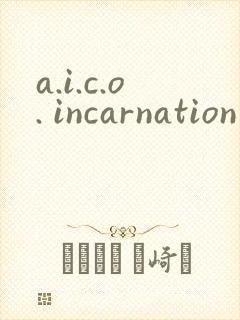 a.i.c.o. incarnation