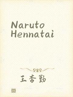 Naruto Hennatai