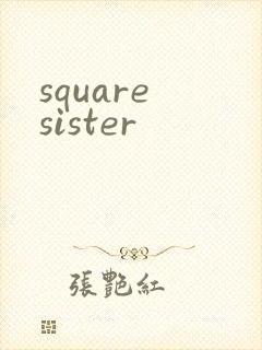 square sister