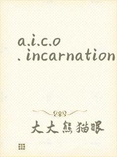 a.i.c.o. incarnation