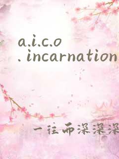 a.i.c.o. incarnation