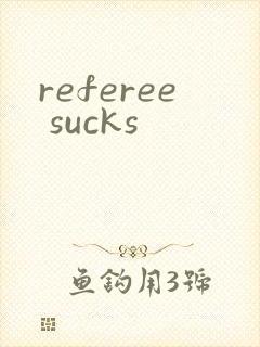 referee sucks