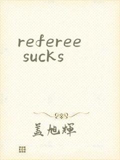 referee sucks