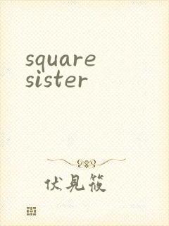 square sister