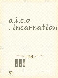a.i.c.o. incarnation