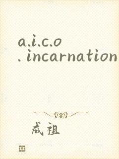a.i.c.o. incarnation