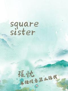 square sister