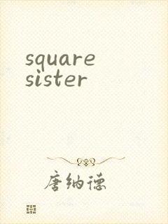 square sister