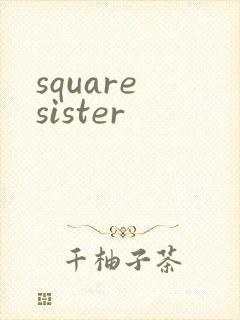 square sister