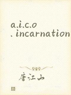 a.i.c.o. incarnation