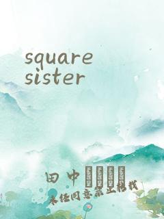 square sister