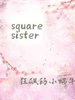 square sister
