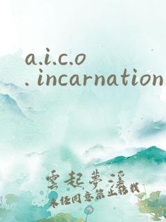 a.i.c.o. incarnation