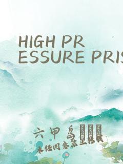 HIGH PRESSURE PRISON