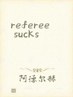 referee sucks