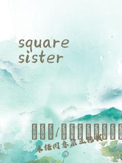 square sister