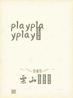playplayplayʬ