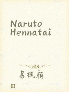 Naruto Hennatai