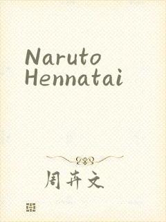 Naruto Hennatai
