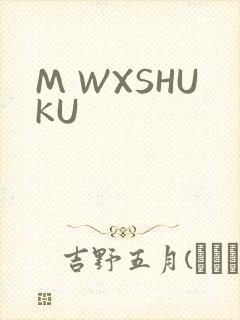 M WXSHUKU