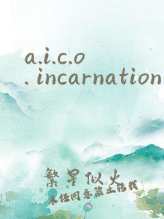 a.i.c.o. incarnation