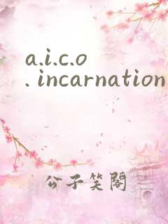 a.i.c.o. incarnation