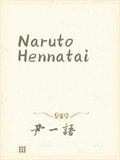 Naruto Hennatai