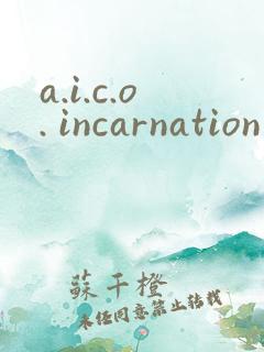 a.i.c.o. incarnation