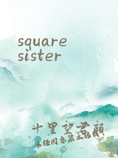 square sister