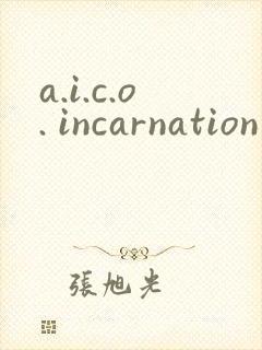 a.i.c.o. incarnation