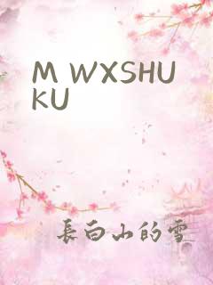M WXSHUKU