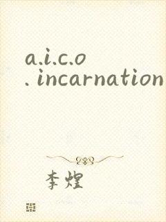 a.i.c.o. incarnation
