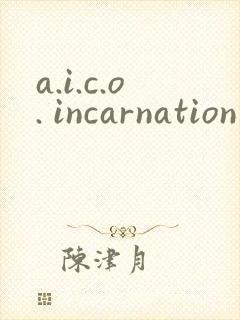 a.i.c.o. incarnation