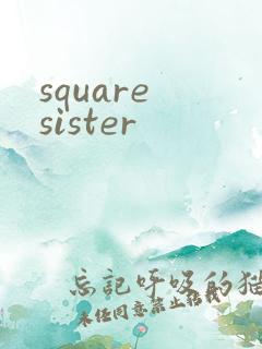 square sister