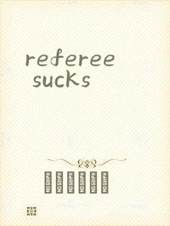 referee sucks