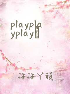 playplayplayʬ