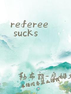 referee sucks