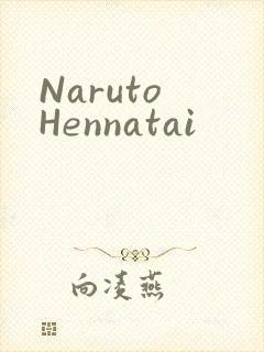 Naruto Hennatai