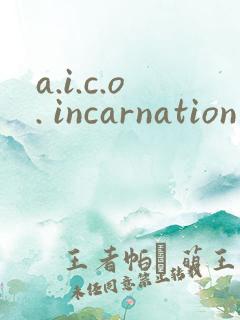 a.i.c.o. incarnation