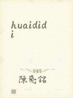 huaididi