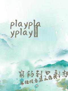 playplayplayʬ