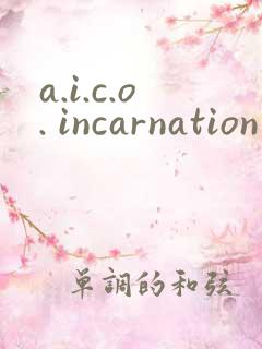 a.i.c.o. incarnation