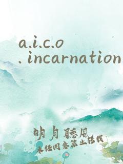 a.i.c.o. incarnation