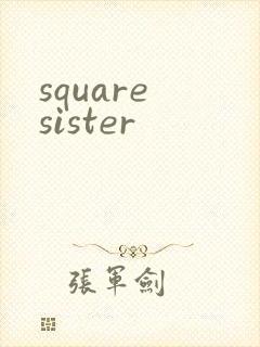 square sister