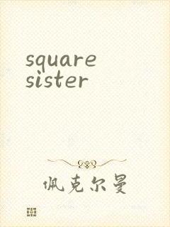 square sister