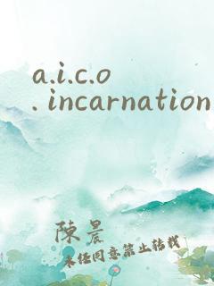a.i.c.o. incarnation