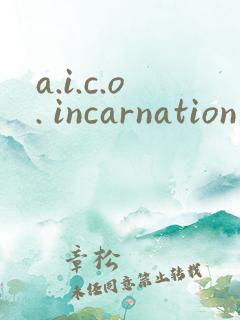 a.i.c.o. incarnation