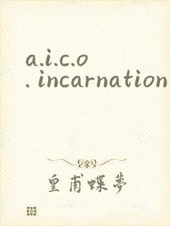 a.i.c.o. incarnation