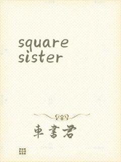 square sister